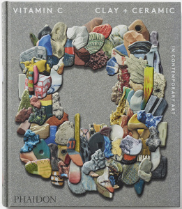 C-Clay and Ceramic in Contemporary Art, Phaidon Publiations