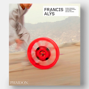 Francis Alÿs, Revised & Expanded Edition, Phaidon Publications