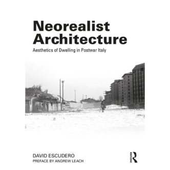 Neorealist Architecture: Aesthetics of Dwelling in Postwar Italy, Routledge