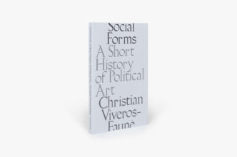 Social Forms - A Short History of Political Art, David Zwirner books
