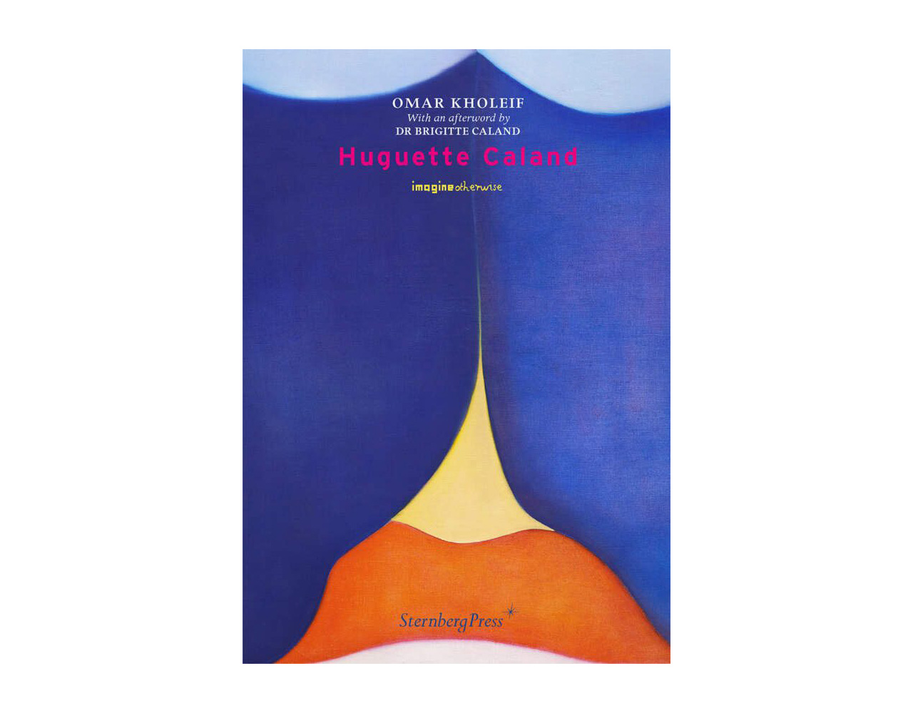 Omar Kholeif-Huguette Caland, Sternberg Press