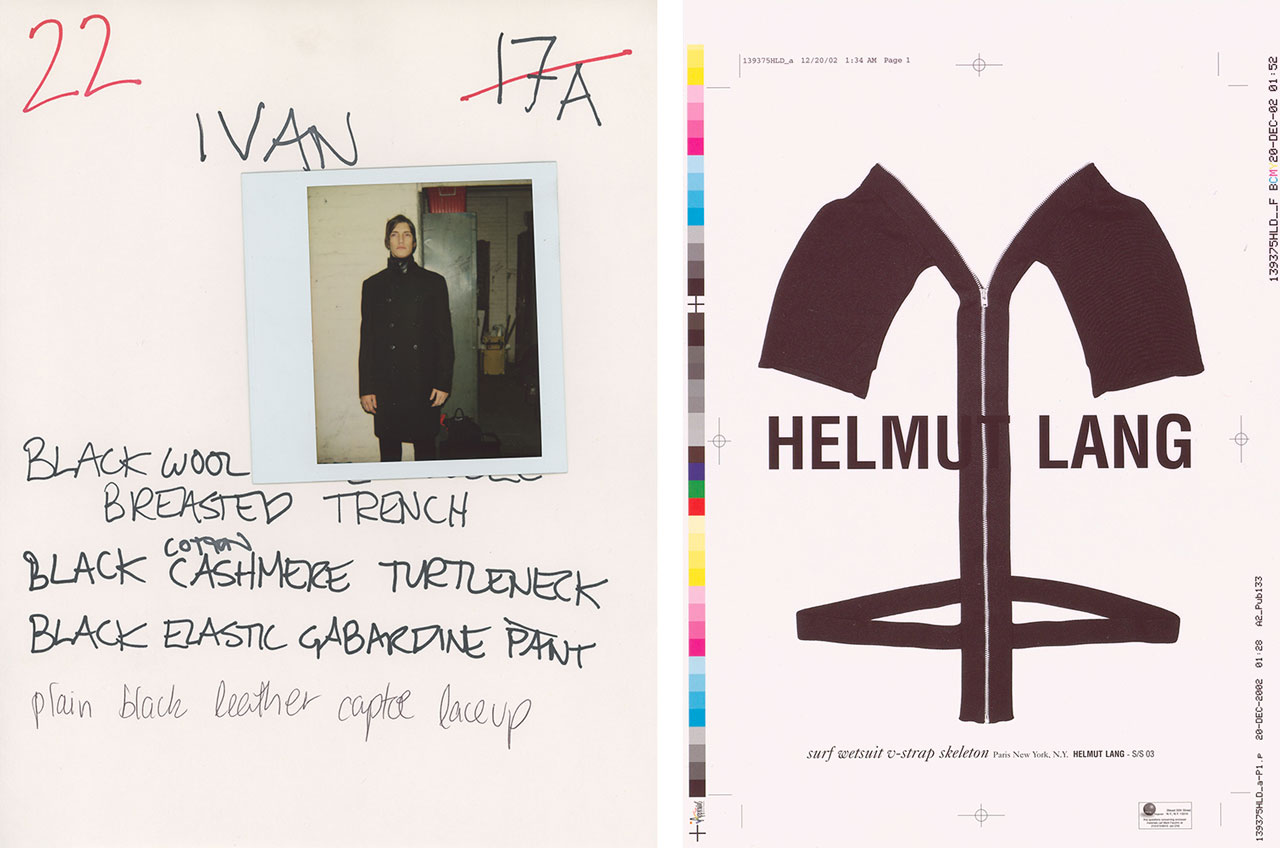 Left: BACKSTAGE, Helmut Lang, Show Fitting Polaroid on paper with handwritten look descriptions, Helmut Lang Collection Hommes Femmes Séance de Travail Défilé # Hiver 01/02 (2001). Depicted person: Iván de Pineda. MAK Helmut Lang Archive. Courtesy of hl-art Right: CAMPAIGNS & ADVERTISEMENTS, Helmut Lang, test print of an advertisement, Helmut Lang Collection Hommes Femmes Séance de Travail # Été 03 (2002). MAK Helmut Lang Archive, LNI 566-10-1. Courtesy of hl-art