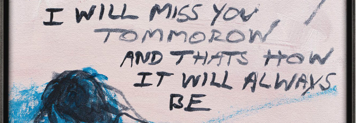 Tracey Emin, I will miss you Yesterday - I will miss you Today - I will miss you Tomorrow - And that's how it will Always be, 2025, Acrylic on canvas, 30.8 x 30.8 x 2.3 cm | 12 1/4 x 12 1/4 x 1 in. / 31.9 x 31.9 x 3.3 cm | 12 1/2 x 12 1/2 x 1 1/4 in. (framed), © Tracey Emin, Courtesy the artist and White Cube Gallery